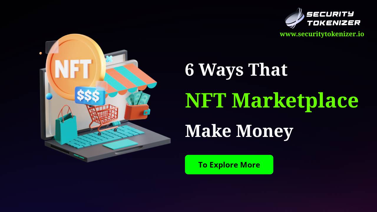 Top 6 Ways That NFT Marketplaces Make Money