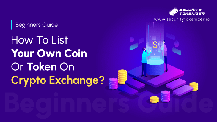 How To List Your Own Crypto Coin Or Token On Cryptocurrency Exchange Platforms? - Beginners Guide