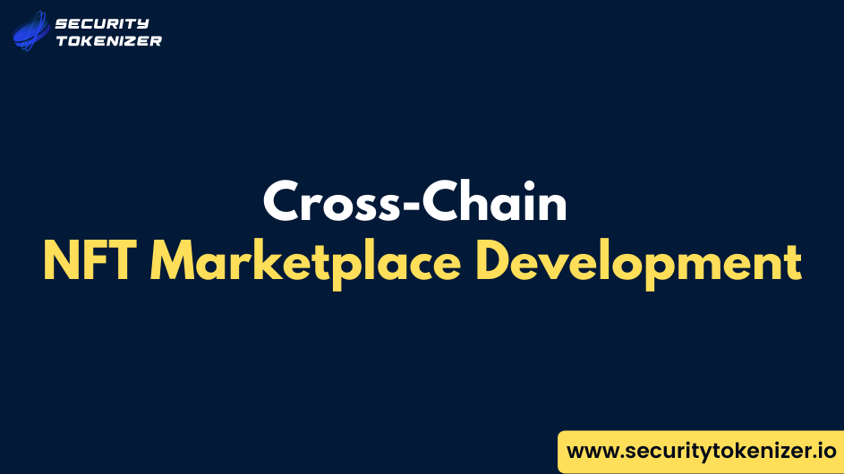 Cross-Chain NFT Marketplace Development Company - Security Tokenizer