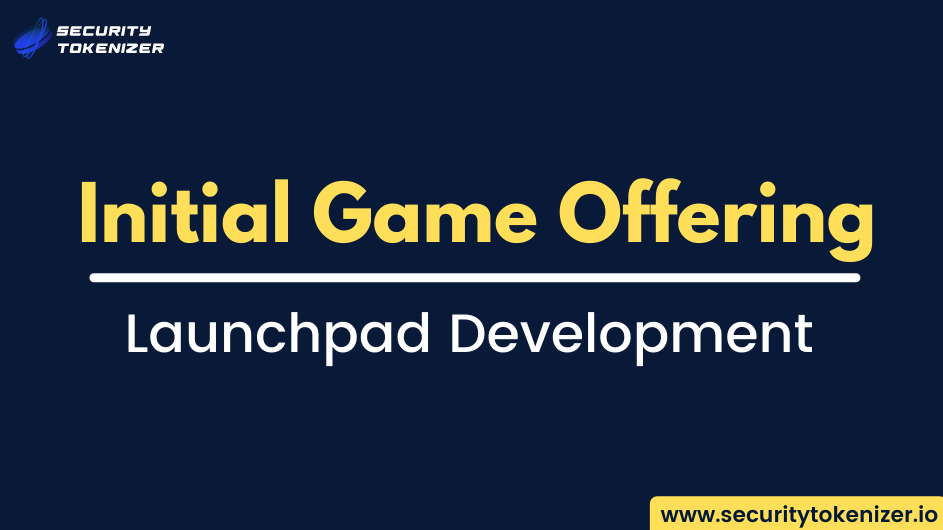 IGO Launchpad Development - Build Your Fundraising Platform For NFT Games