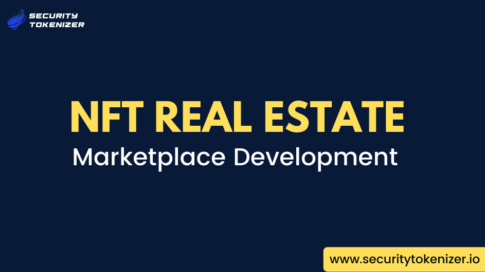 NFT Real Estate Marketplace Development - Make Real Estate Virtual In A Decentralized Medium