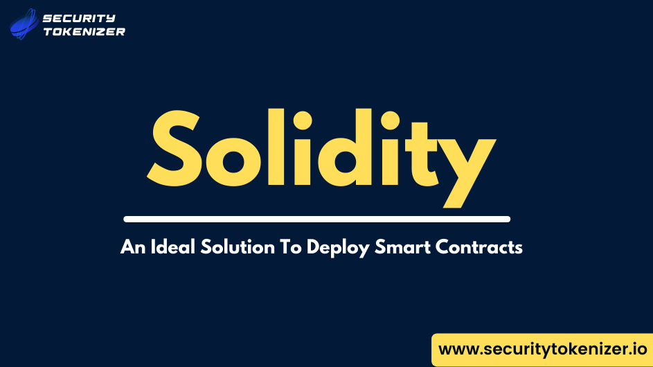 Solidity - An Ideal Solution To Deploy Your Smart Contracts